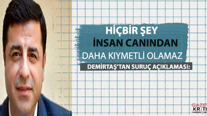 Demirtaş'tan Suruç açıklaması: Hiçbir şey, insan canından daha kıymetli olamaz