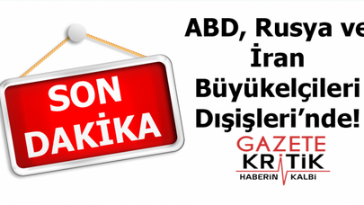ABD, Rusya ve İran Büyükelçileri Dışişleri'nde!
