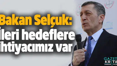 Bakan Selçuk: İleri hedeflere ihtiyacımız var