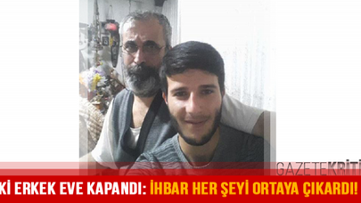İki erkek eve kapandı: İhbar her şeyi ortaya çıkardı!