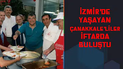 İZMİR'DE YAŞAYAN ÇANAKKALE'LİLER İFTARDA BULUŞTU