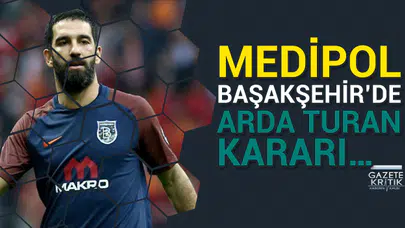 Medipol Başakşehir'de Arda Turan kararı…