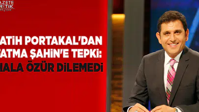Fatih Portakal'dan Fatma Şahin'e tepki: Hala özür dilemedi