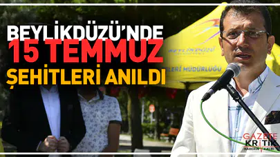 BEYLİKDÜZÜ'NDE 15 TEMMUZ ŞEHİTLERİ ANILDI