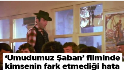 'Umudumuz Şaban' filminde kimsenin fark etmediği hata
