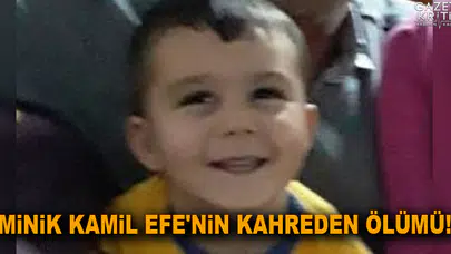 Minik Kamil Efe'nin kahreden Ölümü!