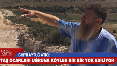 CHP'li Aytuğ Atıcı: Taş Ocakları Uğruna Köyler Bir Bir Yok Oluyor