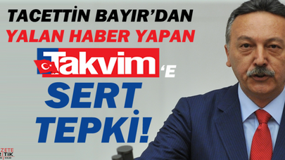 Tacettin Bayır'dan Yalan Haber Yapan Takvim Gazetesine Sert Tepki!..
