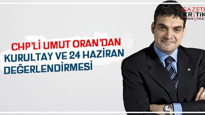 CHP'li Umut Oran'dan kurultay ve 24 Haziran değerlendirmesi