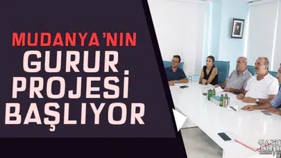 MUDANYA'NIN GURUR PROJESİ BAŞLIYOR