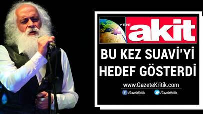 Yeni Akit bu kez Suavi'yi hedef gösterdi