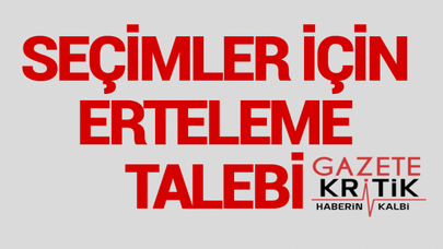 Seçimler için erteleme talebi