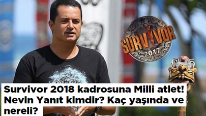 Survivor 2018 kadrosuna Milli atlet! Nevin Yanıt? ve?