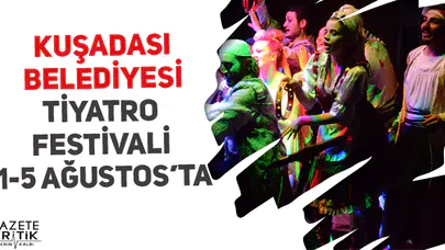 KUŞADASI BELEDİYESİ TİYATRO FESTİVALİ 1-5 AĞUSTOS'TA
