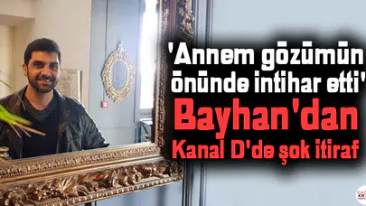 'Annem gözümün önünde intihar etti' Bayhan'dan Kanal D'de şok itiraf