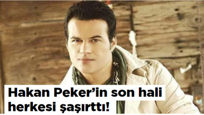 Hakan Peker'in son hali herkesi şaşırttı!
