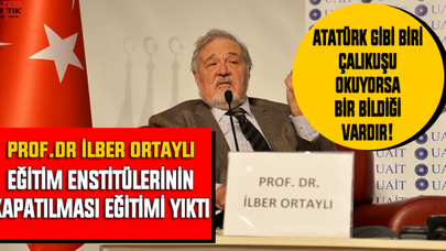 İlber Ortaylı: Eğitim enstitülerinin kapatılması eğitimi yıktı