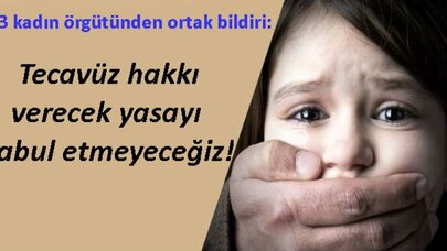 83 kadın örgütünden ortak bildiri: Tecavüz hakkı verecek yasayı kabul etmeyeceğiz!