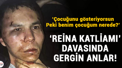 'Reina Katliamı' davasında gergin anlar!
