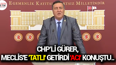 CHP MİLLETVEKİLİ GÜRER, MECLİS'E 'TATLI' GETİRDİ 'ACI' KONUŞTU..