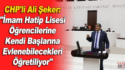 CHP'li Ali Şeker: 'İmam Hatip Lisesi Öğrencilerine Kendi Başlarına Evlenebilecekleri Öğretiliyor'