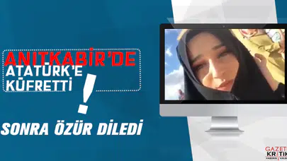 Önce Anıtkabir'de Atatürk'e küfretti sonra özür diledi