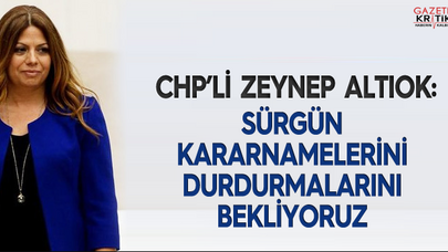 CHP'li Zeynep Altıok : Sürgün kararnamelerini durdurmalarını bekliyoruz