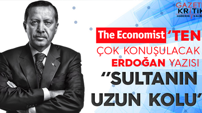 Economist'ten çok konuşulacak Erdoğan yazısı: Sultanın uzun kolu