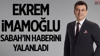 Ekrem İmamoğlu, Sabah'ın haberini yalanladı