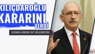 Ve Kılıçdaroğlu kararını verdi