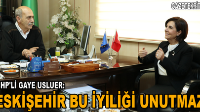 CHP'Lİ GAYE USLUER: Eskişehir bu iyiliği unutmaz