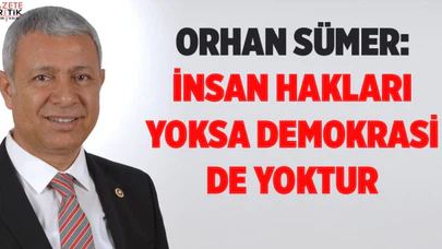 SÜMER: İNSAN HAKLARI YOKSA DEMOKRASİ DE YOKTUR