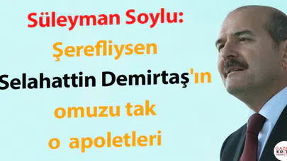 Süleyman Soylu'dan, İnce'ye :Şerefliysen Selahattin Demirtaş'ın omuzuna tak o apoletleri