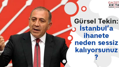 Gürsel Tekin: İstanbul'a ihanete neden sessiz kalıyorsunuz?