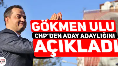 Gökmen Ulu CHP'den aday adaylığını açıkladı