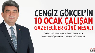 CENGİZ GÖKÇEL'İN 10 OCAK ÇALIŞAN GAZETECİLER GÜNÜ MESAJI