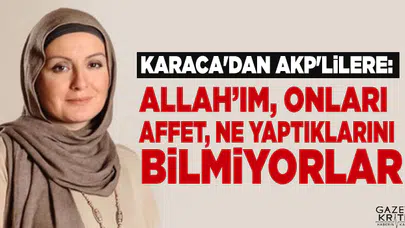 Nihal Bengisu Karaca'dan AKP'lilere: Allah'ım, onları affet, ne yaptıklarını bilmiyorlar