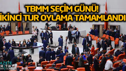 TBMM seçim günü! İkinci tur oylama tamamlandı