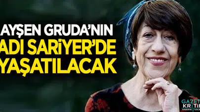 AYŞEN GRUDA'NIN ADI SARIYER'DE YAŞATILACAK