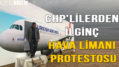 CHP'LİLERDEN İLGİNÇ HAVA LİMANI PROTESTOSU