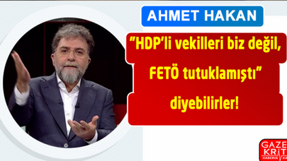 Ahmet Hakan: 'HDP'li vekilleri biz değil, FETÖ tutuklamıştı' diyebilirler!