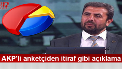 AKP'li anketçiden itiraf gibi açıklama
