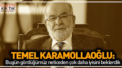 Karamollaoğlu: Bugün gördüğümüz neticeden çok daha iyisini beklerdik