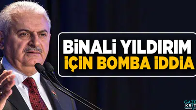 Binali Yıldırım için bomba iddia