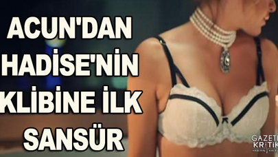 ACUN'DAN HADİSE'NİN KLİBİNE İLK SANSÜR