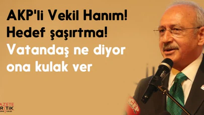 AKP'li Vekil Hanım! Hedef şaşırtma! Vatandaş ne diyor ona kulak ver