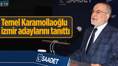 Temel Karamollaoğlu İzmir adaylarını tanıttı