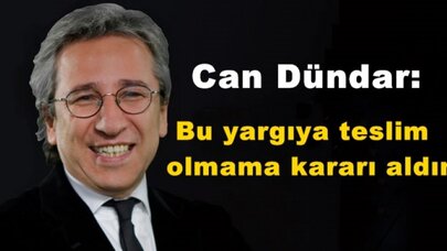 Can Dündar: Bu yargıya teslim olmama kararı aldım