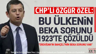 CHP'li Özgür Özel: Bu ülkenin beka sorunu 1923'te çözüldü