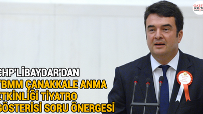 CHP'LİBAYDAR'DAN TBMM ÇANAKKALE ANMA ETKİNLİĞİ TİYATRO GÖSTERİSİ SORU ÖNERGESİ